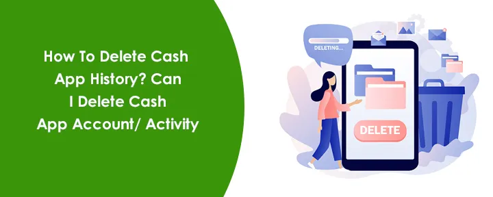 How To Delete Cash App History? Can I Delete Cash App Account/ Activity